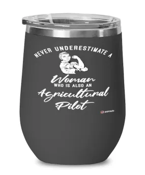 Agricultural Pilot Wine Glass Never Underestimate A Woman Who Is Also An Agricultural Pilot 12oz Stainless Steel Black